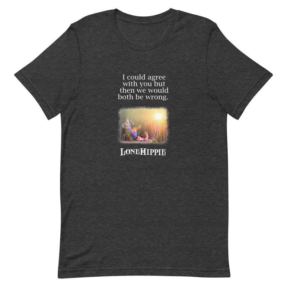 Could agree but would both be wrong Short-Sleeve Unisex T-Shirt